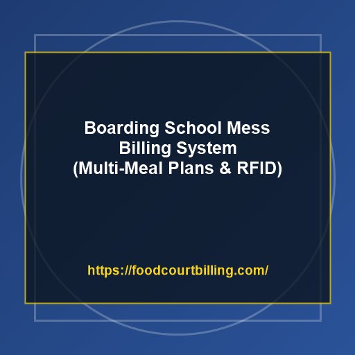 Boarding School Mess Billing System: Managing Multi-Meal Plans and Hostel Dining with RFID Cards