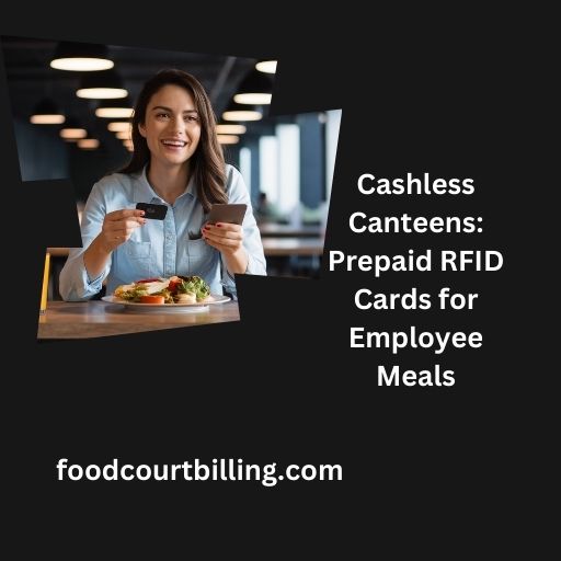 Cashless Canteens: Prepaid RFID Cards for Employee Meals