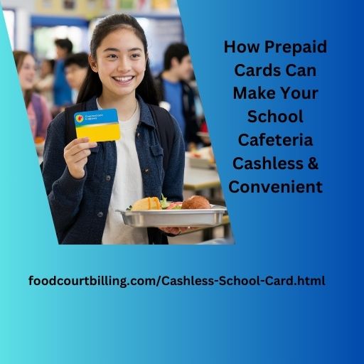 How Prepaid Cards Can Make Your School Cafeteria Cashless & Convenient
